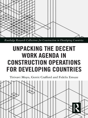 cover image of Unpacking the Decent Work Agenda in Construction Operations for Developing Countries